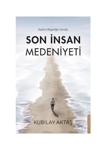 Son İnsan Medeniyeti - Kubilay Aktaş