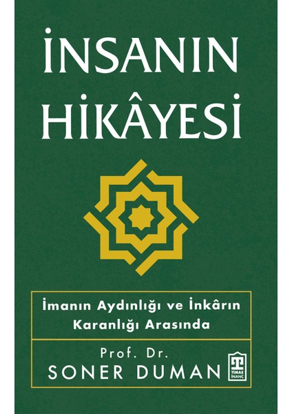 İnsanın Hikâyesi / İmanın Aydınlığı ve Inkarın Karanlığı Arasında - Soner Duman