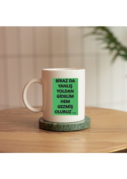 Birazda Yanlış Yoldan Gidelim Gezmiş Oluruz Replikli Baskılı Kupa