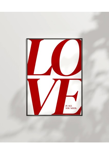 Çerçevesiz Poster Love Is All You Need