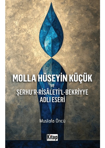 Molla Hüseyin Küçük ve Şerhur Risaletil Bekriyye Adlı Eseri - Mustafa Öncü