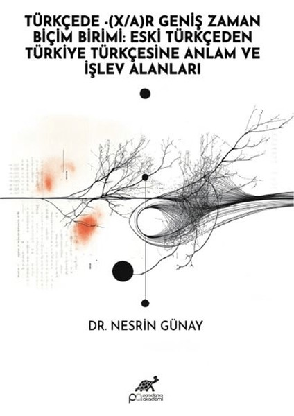 Türkçede - (X/a) Geniş Zaman Biçim Birimi / Eski Türkçeden Türkiye Türkçesine Anlam ve İşlev Alanları - Nesrin Günay