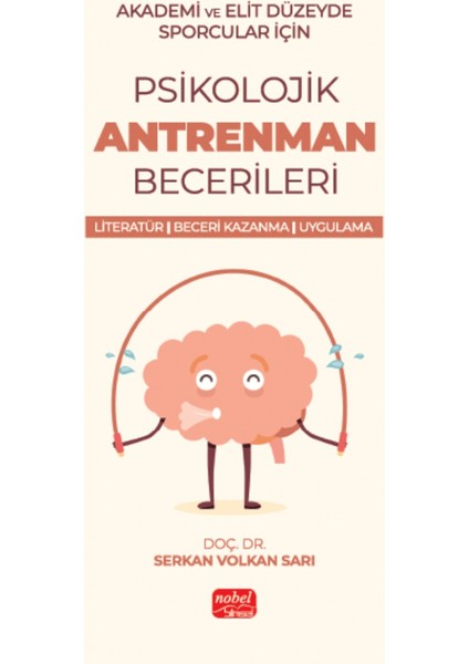 Akademik ve Elit Düzeyde Sporcular İçin Psikolojik Antrenman Becerileri Literatür / Beceri Kazanma / Uygulama - Serkan Volkan Sarı