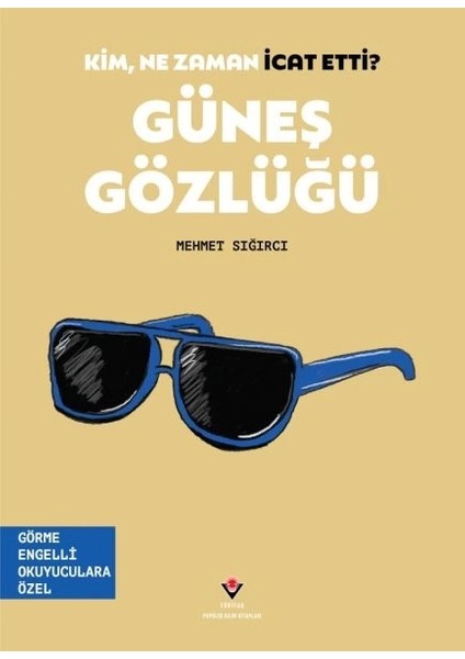 TÜBİTAK Yayınları Kim, Ne Zaman Icat Etti? Güneş Gözlüğü