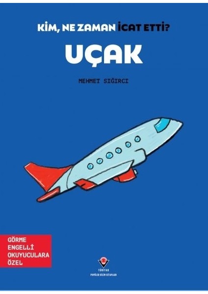 TÜBİTAK Yayınları Kim, Ne Zaman Icat Etti? Uçak