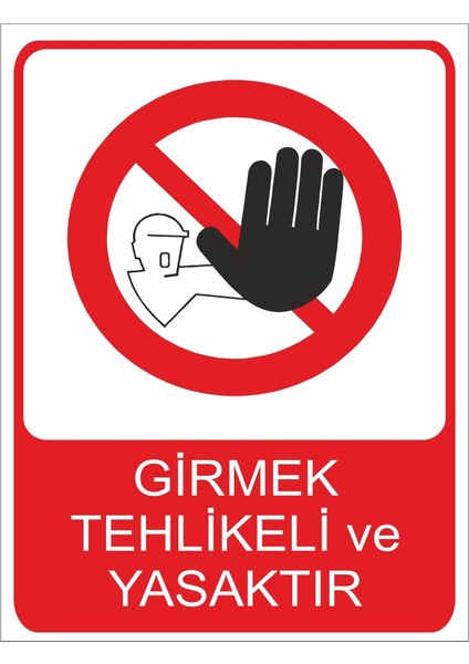 Girmek Tehlikeli ve Yasaktır İş Güvenliği Uyarı İkaz Levhası