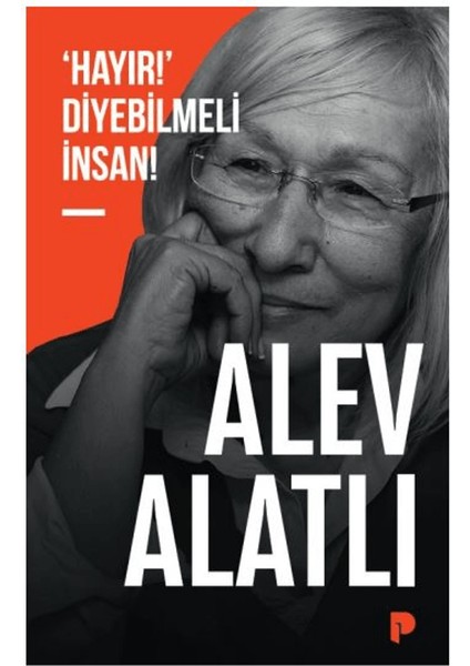‘Hayır!’ Diyebilmeli İnsan! - Alev Alatlı