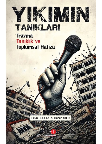 Yıkımın Tanıkları Travma, Tanıklık ve Toplumsal Hafıza