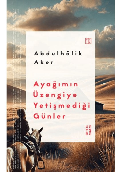 Ayağımın Üzengiye Yetişmediği Günler - Abdulhalik Aker