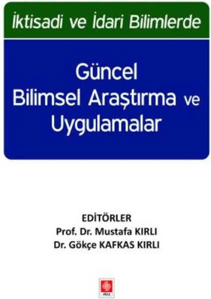 İktisadi ve İdari Bilimlerde Güncel Bilimsel Araştırma ve Uygulamalar - Mustafa Kırlı