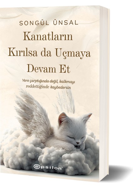Kanatların Kırılsa Da Uçmaya Devam Et - Songül Ünsal