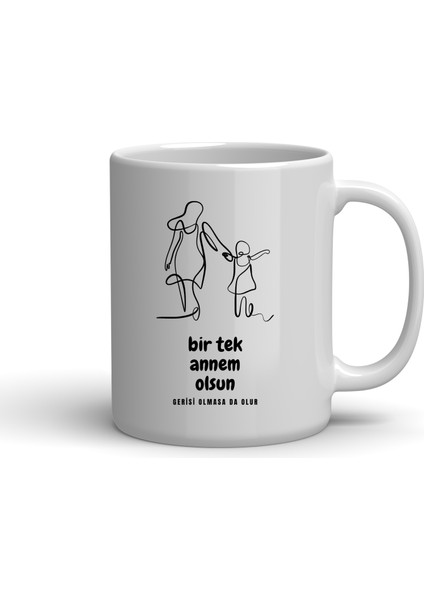 Bir Tek Annem Olsun Gerisi Olmasa Da Olur Baskılı Kupa Bardak