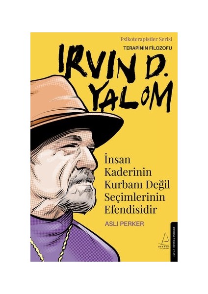 İnsan Kaderinin Kurbanı Değil Seçimlerinin Efendisidir – Irvin D. Yalom - Aslı Perker