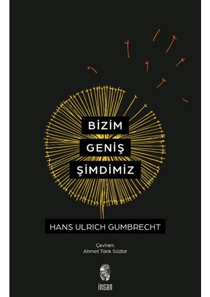 Bizim Geniş Şimdimiz - Hans Ulrich Gumbrecht
