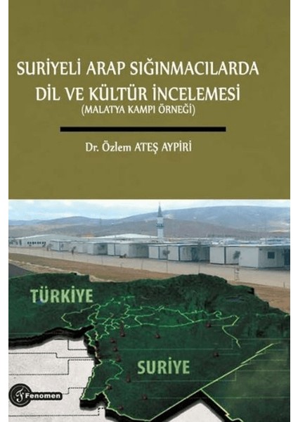 Suriyeli Arap Sığınmacılarda Dil ve Kültür İncelemesi (Malatya Kampı Örneği) - Özlem Ateş Aypiri