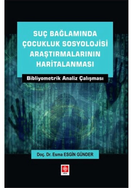 Suç Bağlamında Çocukluk Sosyolojisi Araştırmalarının Haritalanması Bibliyometrik Analiz Çalışması - Esma Esgin Günder
