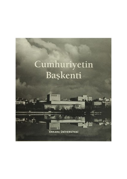 Cumhuriyetin Başkenti-Takım - Semt ve Ilçelere Göre Düzenlenmiş Tarihli ve Açıklamalı Ankara Fotoğrafları Albümü (3 Cilt Takım Cilt Kapak ve Kutulu)