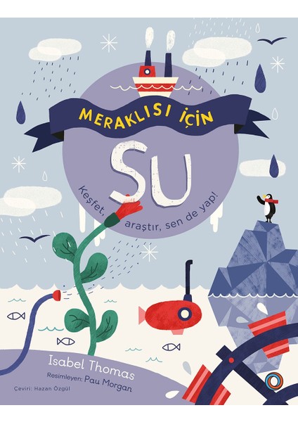 Meraklısı İçin Su / Keşfet, Araştır, Sen De Yap! - Isabel Thomas