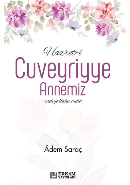 Hazret-i Cuveyriyye Annemiz - Adem Saraç