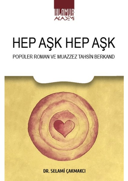 Hep Aşk Hep Aşk/ Popüler Roman ve Muazzez Tahsin Berkand - Selami Çakmakcı