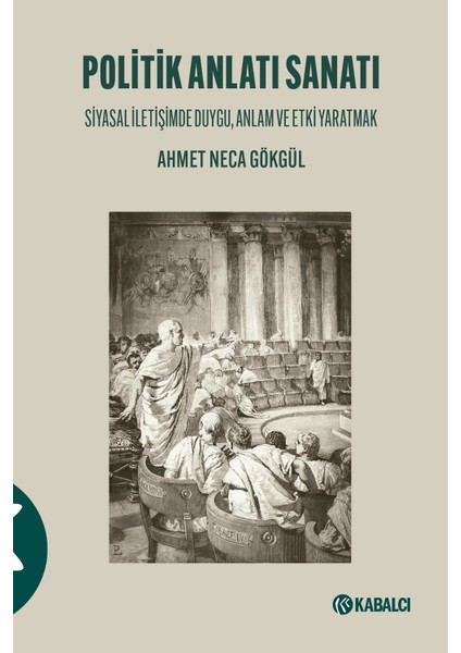 Politik Anlatı Sanatı Siyasal Iletişimde Duygu, Anlam ve Etki Yaratmak