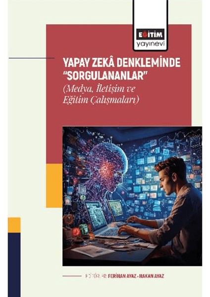 Yapay Zekâ Denkleminde “Sorgulananlar” (Medya, Iletişim ve Eğitim Çalışmaları) - Revşan Şen