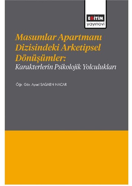 Masumlar Apartmanı Dizisindeki Arketipsel Dönüşümler / Karakterlerin Psikolojik Yolculukları - Aysel Sağmen Nacar