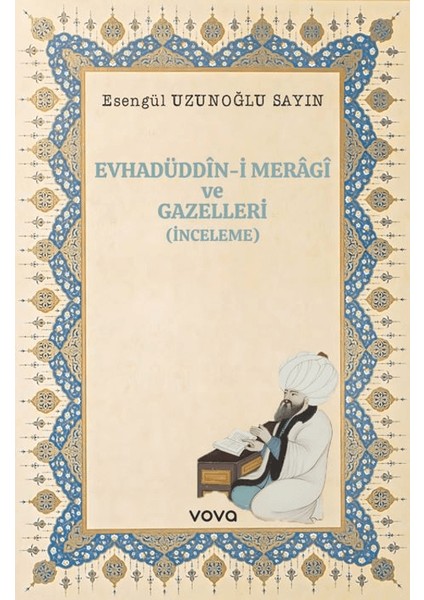 Evhadüddin-i Meragi ve Gazelleri (İnceleme) - Esengül Uzunoğlu Sayın
