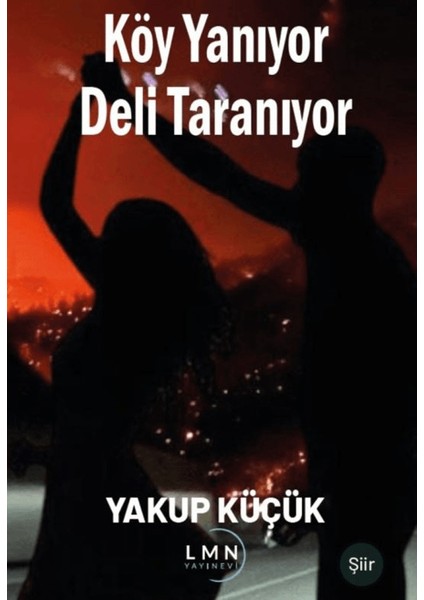 Köy Yanıyor Deli Taranıyor - Yakup Küçük