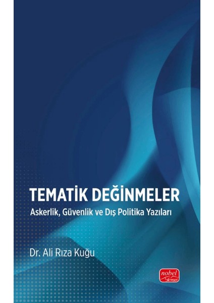 Tematik Değinmeler-Askerlik, Güvenlik ve Dış Politika Yazıları - Ali Rıza Kuğu