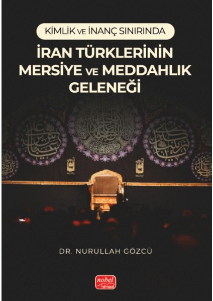 Kimlik ve İnanç Sınırında / İran Türklerinin Mersiye ve Meddahlık Geleneği - Nurullah Gözcü