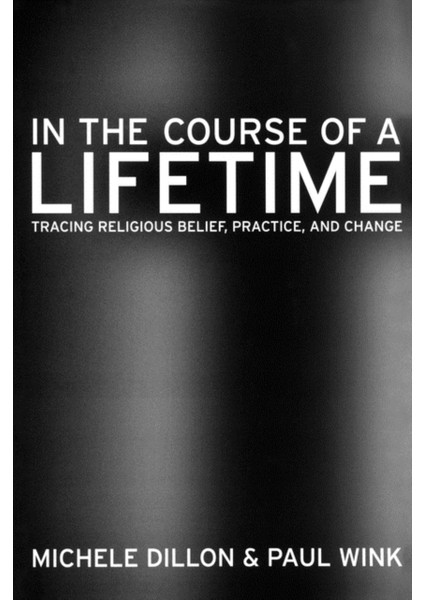 In The Course Of A Lifetime / Tracing Religious Belief, Practice, And Change - Michele Dillon
