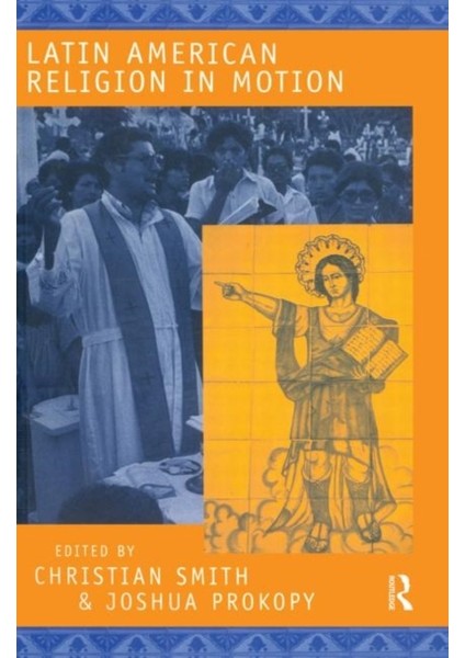 Latın Amerıcan Relıgıon In Motıon - Christian Smith