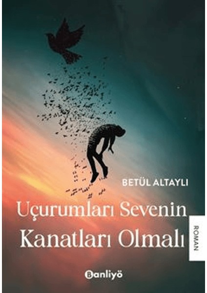 Uçurumları Sevenin Kanatları Olmalı - Betül Altaylı