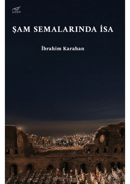 Şam Semalarında İsa - İbrahim Karahan