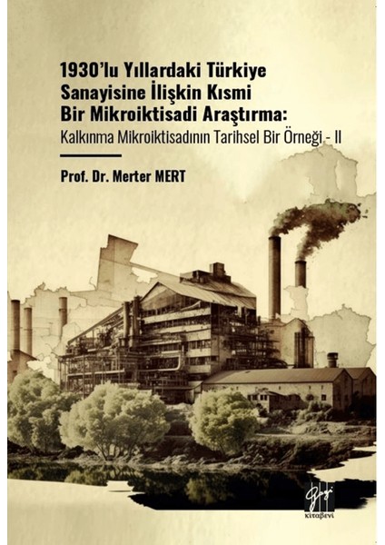 1930’Lu Yıllardaki Türkiye Sanayisine İlişkin Kısmi Bir Mikroiktisadi Araştırma Kalkınma Mikroiktisadının Tarihsel Bir Örneği II - Merter Mert