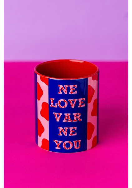 'Ne Love Var Ne You'' Kupa - Tasarım Dijital Baskı Kupa 9.5 x 8 cm