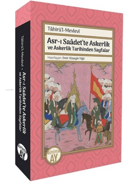 Asr-ı Saâdet’te Askerlik Ve Askerlik Tarihinden Sayfalar; Tâhirü’l Mevlevî - Emir Hüseyin Yiğit
