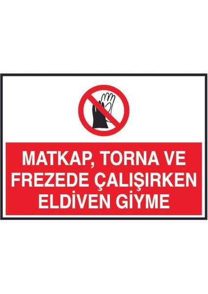 Matkap Torna ve Frezede Çalışırken Eldiven Giyme Yazılı Metal Uyarı Levhası