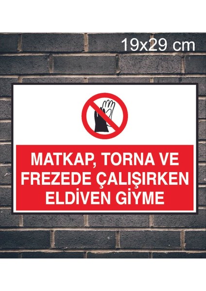 Matkap Torna ve Frezede Çalışırken Eldiven Giyme Yazılı Metal Uyarı Levhası