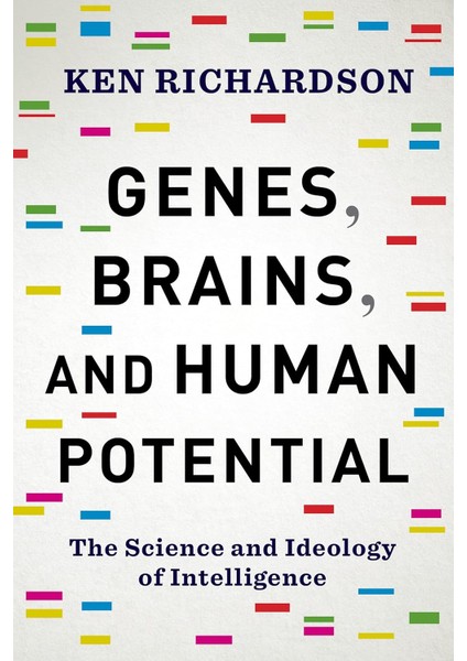 Genes, Brains, And Human Potential / The Science And Ideology Of Intelligence - Ken Richardson