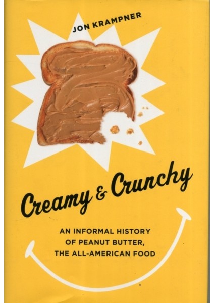 Creamy And Crunchy / An Informal History Of Peanut Butter, The All-American Food - Jon Krampner
