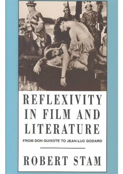 Reflexivity In Film And Literature / From Don Quixote To Jean-Luc Godard - Robert Stam