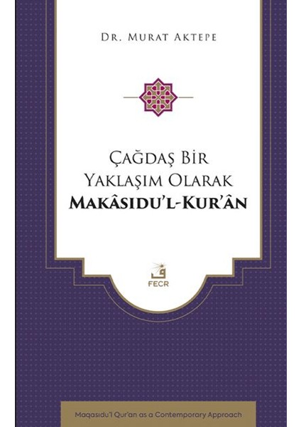 Çağdaş Bir Yaklaşım Olarak Makâsıdu’l-Kur’an - Murat Aktepe