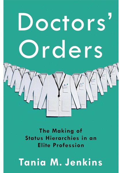 Doctors' Orders / The Making Of Status Hierarchies In An Elite Profession - Tania M. Jenkins