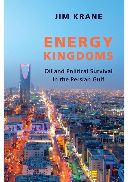 Energy Kingdoms / Oil And Political Survival In The Persian Gulf - Jim Krane