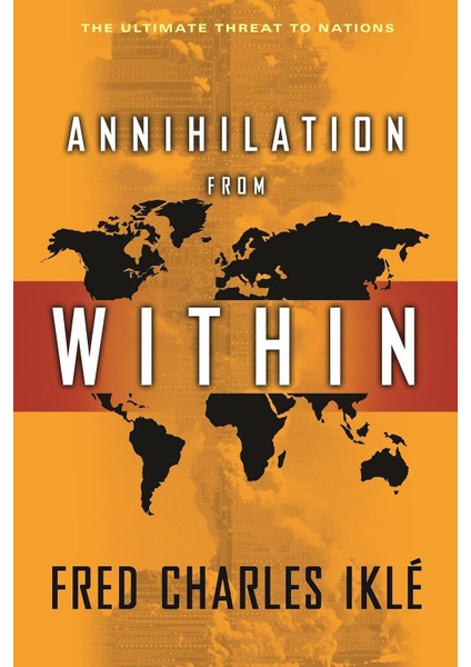 Annihilation From Within / Ultimate Threat To Nations - Fred Charles Ikle