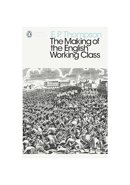 The Making Of The English Working Class Kağıt Kapak – 3 Ekim 2013 Ingilizce Baskı E. P. Thompson (Eser Sahibi)