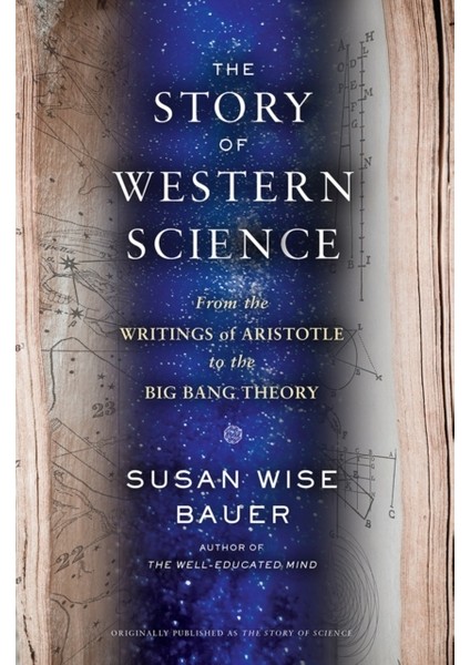 Story Of Science - From The Writings Of Aristotle To The Big Bang Theory - Susan Wise Bauer