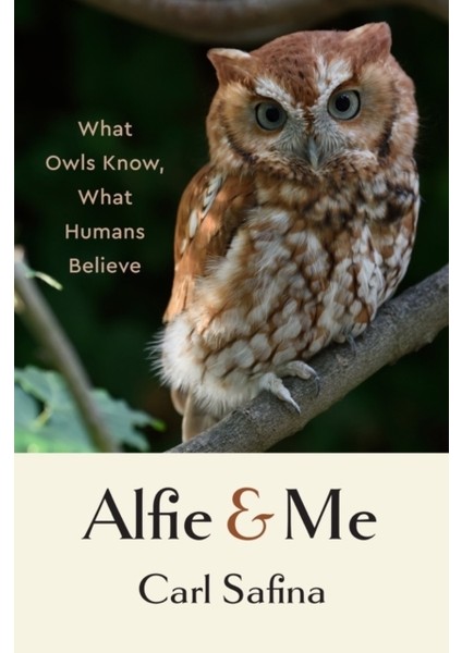 Alfie And Me / What Owls Know What Humans Believe - Carl Safina